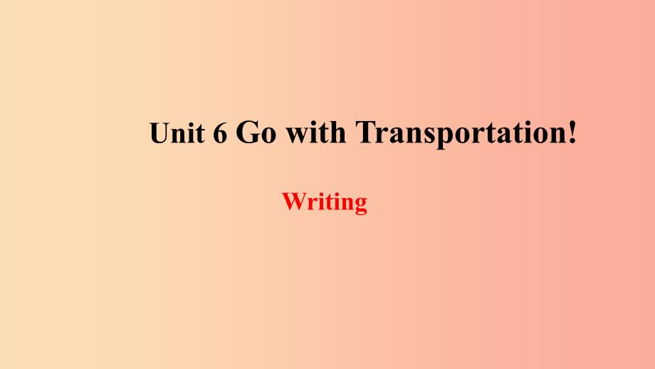 2019年秋季八年级英语上册 Unit 6 Go with Transportation写作课件（新版）冀教版.ppt_第1页