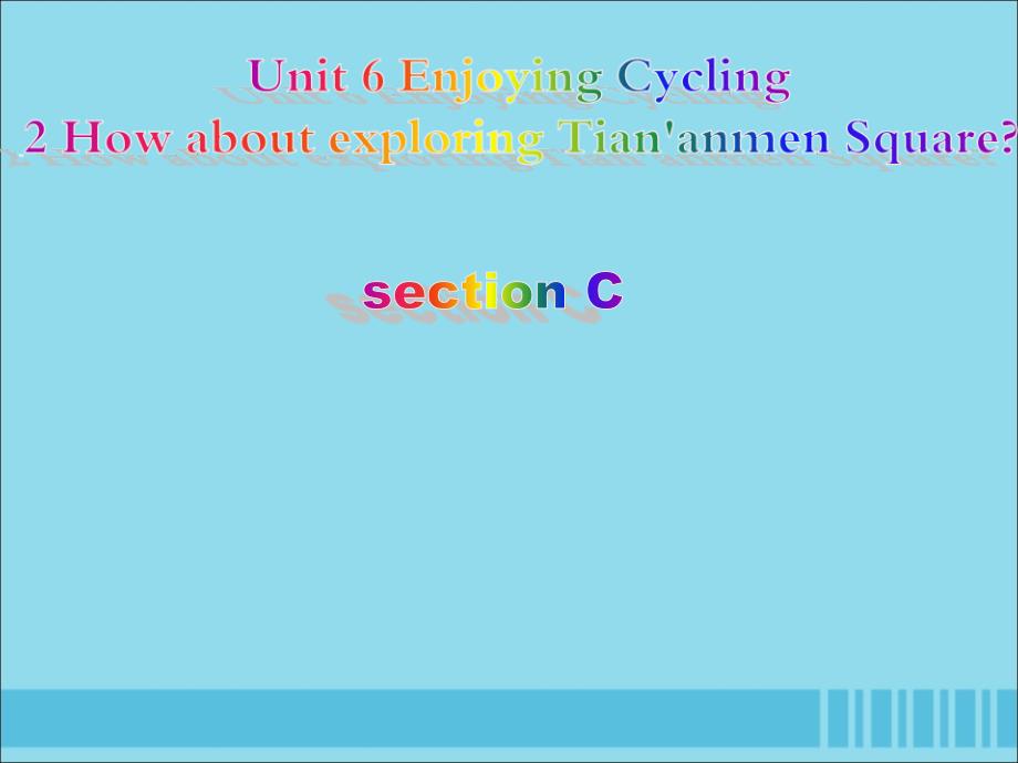 八年级英语下册Unit6EnjoyingCyclingTopic2HowaboutexploringtianrsquoanmenSquareSectionC课件新版仁爱版_第1页