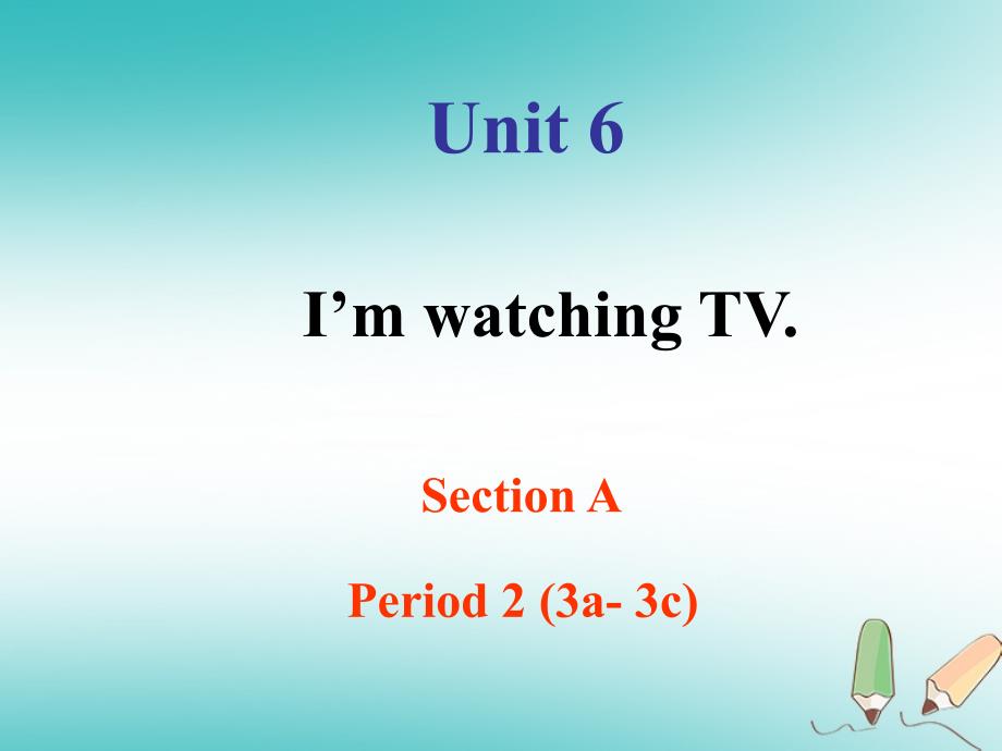 七年级英语下册 Unit 6 I’m watching TV Section A Period 2（3a3c）课件 （新）人教新目标_第1页