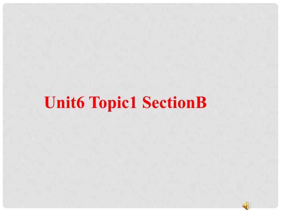 八年级英语Unit6 Topic 1 Section B 课件湘教版Unit6 Topic 1 section B_第1页