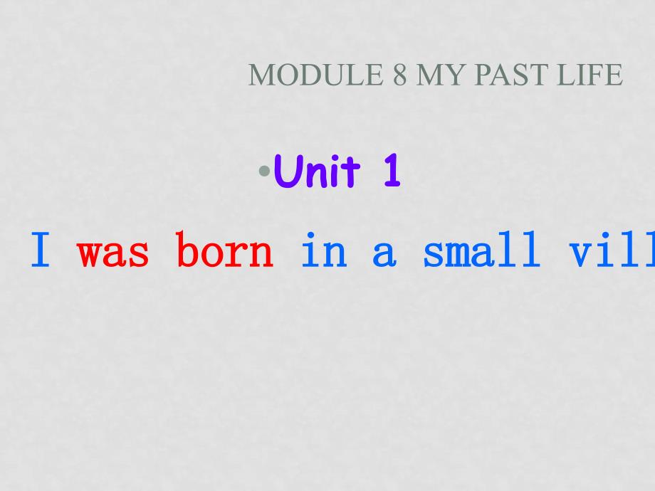 七年级英语下册Module 8 Unit 1 I was born in a small village课件外研版_第1页