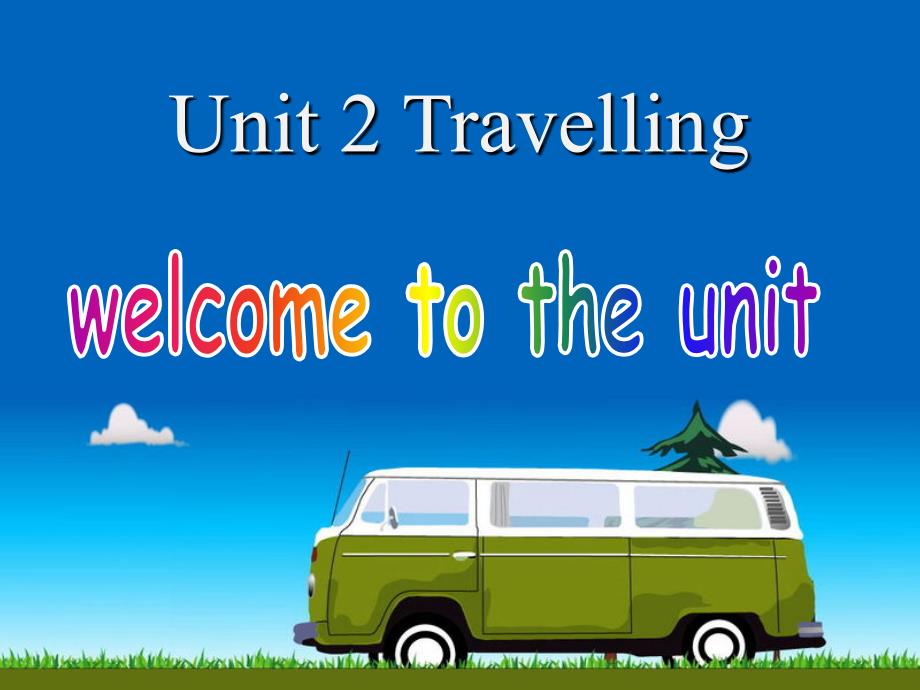 8BUnit2Travellingwelcometotheunit_第1页