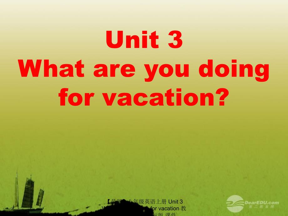 最新八年级英语上册Unit3Whaareyoudoingforvacation教学课件人教新目标版课件_第1页