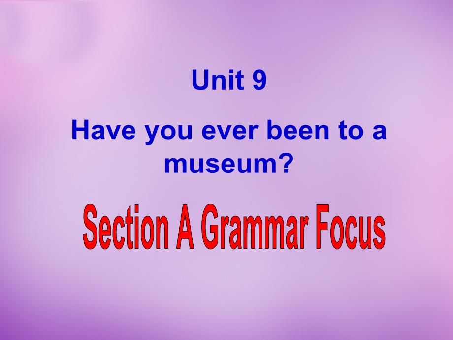 八年级英语下册 Unit 9 Have you ever been to a museum Section A 2课件 (1)_第1页