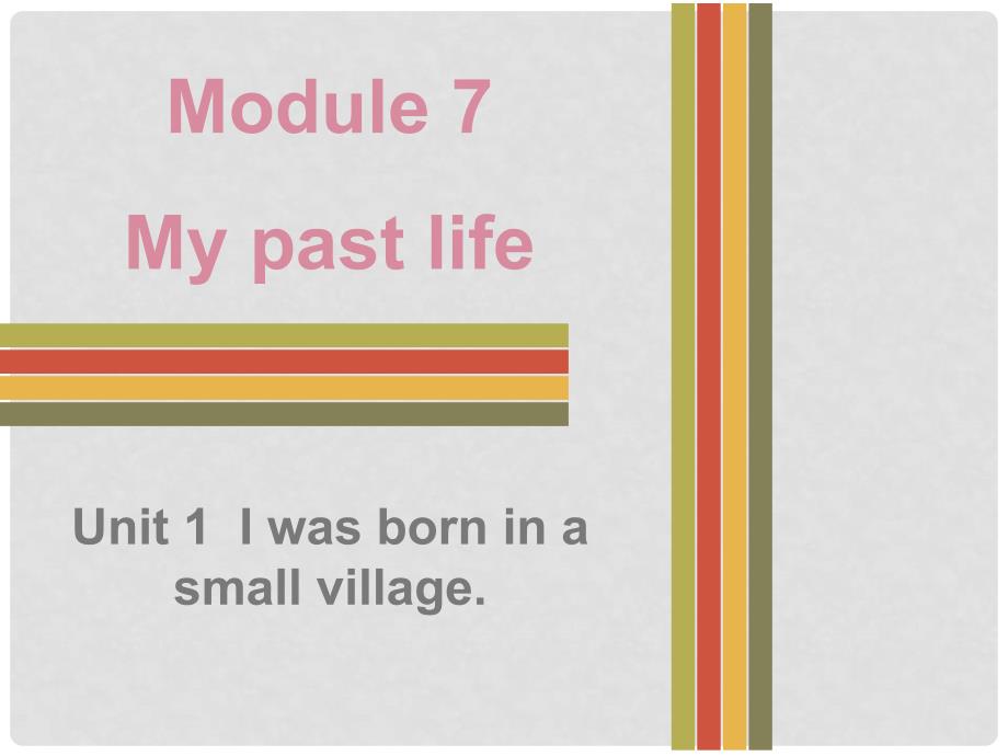 七年级英语下册 Module 7 My past life Unit 1 I was born in a small village课件 （新版）外研版_第1页