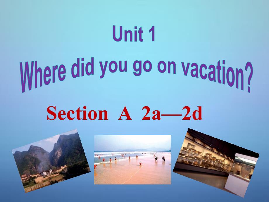 八年级英语上册Unit1WheredidyougoonvacationSectionA（2a-2d）课件（新版）人教新目标版_第1页