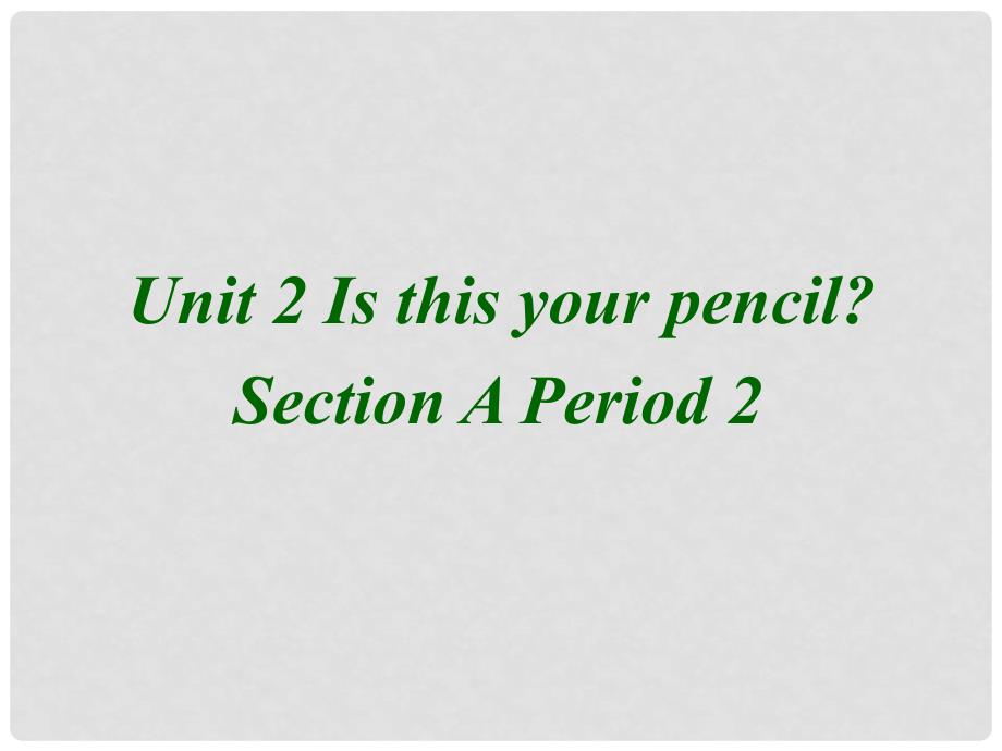 广东省珠海九中七年级英语上册 Unit2 Is this your pencil Section A 2 Grammar课件 人教新目标版_第2页