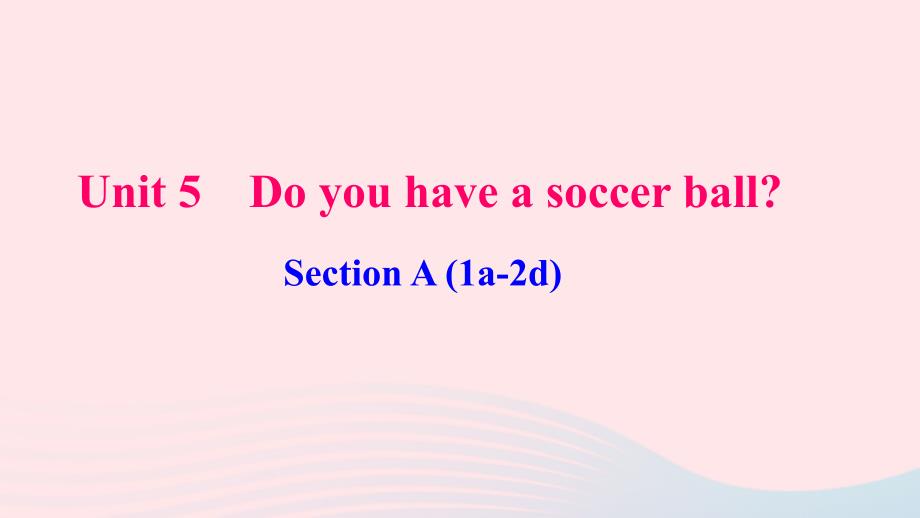 最新七年级英语上册Unit5DoyouhaveasoccerballSectionA1a2d作业课件新版人教新目标版新版人教新目标级上册英语课件_第1页