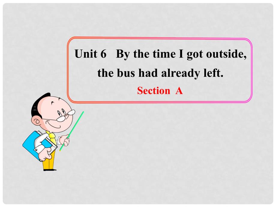 九年级英语全册 Unit 6the time I got outside,the bus had already left Section A课件 鲁教版_第1页