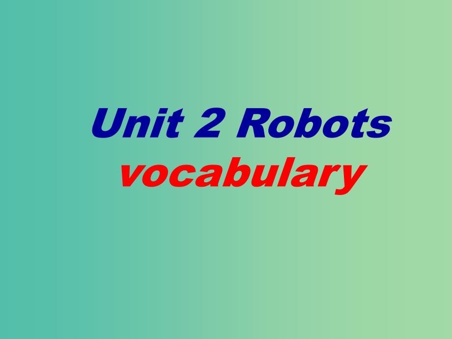 高中英语 Unit 2 Robots Period 2 Vocabulary课件 新人教版选修7.ppt_第1页