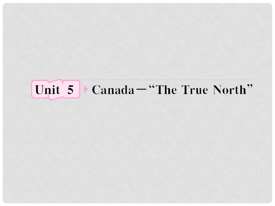 高考英语 Unit5《Canada“The True North”》知识与要点课件 新人教版必修3_第1页