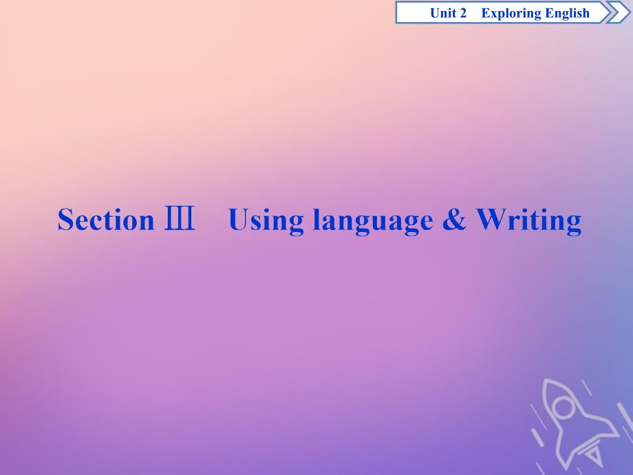 2019-2020学年新教材高中英语 Unit 2 Exploring English Section Ⅲ Using language &amp;amp; Writing课件 外研版必修第一册_第1页