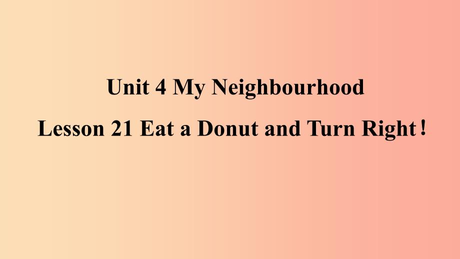 八年级英语上册 Unit 4 My Neighbourhood Lesson 21 Eat a Donut and Turn Right预习课件 冀教版.ppt_第1页