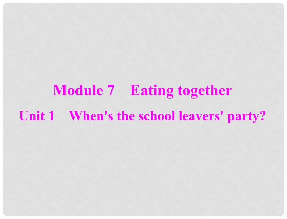 九年级英语下册 module 7 unit 1 when&#39;s the school leavers&#39; party？课件 外研版_第1页