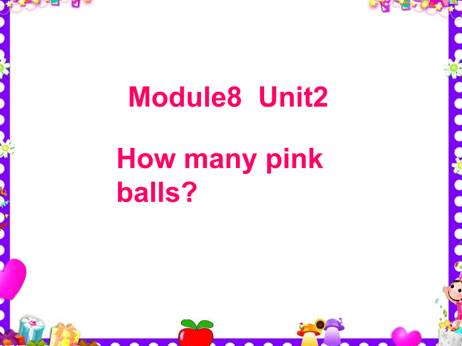 M8U2Howmanypinkballs新标准第一册_第1页