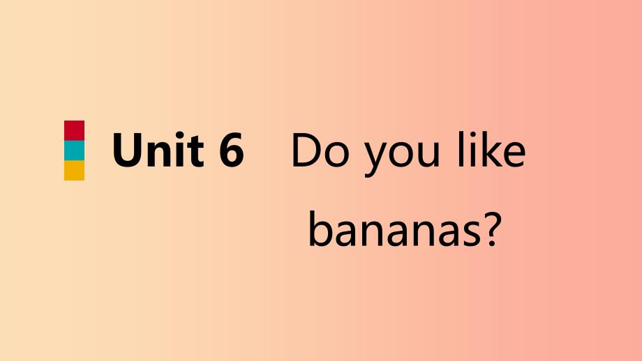 七年级英语上册 Unit 6 Do you like bananas Section B（3a-Self Check）导学课件 新人教版.ppt_第1页