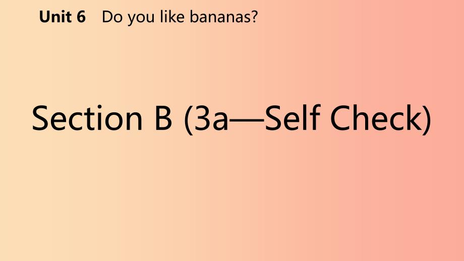 七年级英语上册 Unit 6 Do you like bananas Section B（3a-Self Check）导学课件 新人教版.ppt_第2页