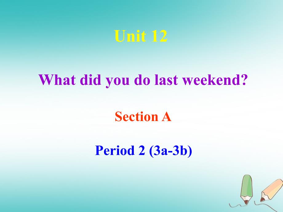 七年级英语下册 Unit 12《What did you do last weekend》Section A-2 （新版）人教新目标版_第1页