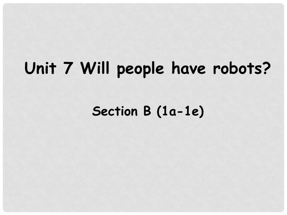 八年级英语上册 Unit 7 Will people have robots Section B（1a1e）课件 （新版）人教新目标版_第1页