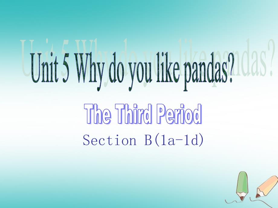 七年级英语下册 Unit 5 Why do you like pandas（第3课时）课件 （新版）人教新目标版_第1页