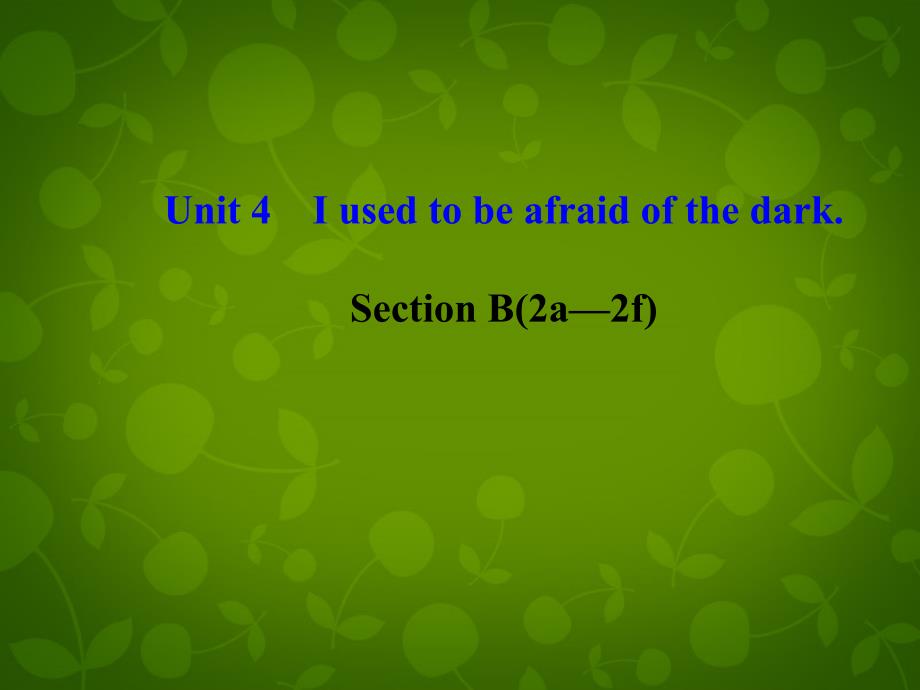 九年级英语全册 Unit 4 I used to be afraid of the dark Section B（2a-2f）(2)课件_第1页