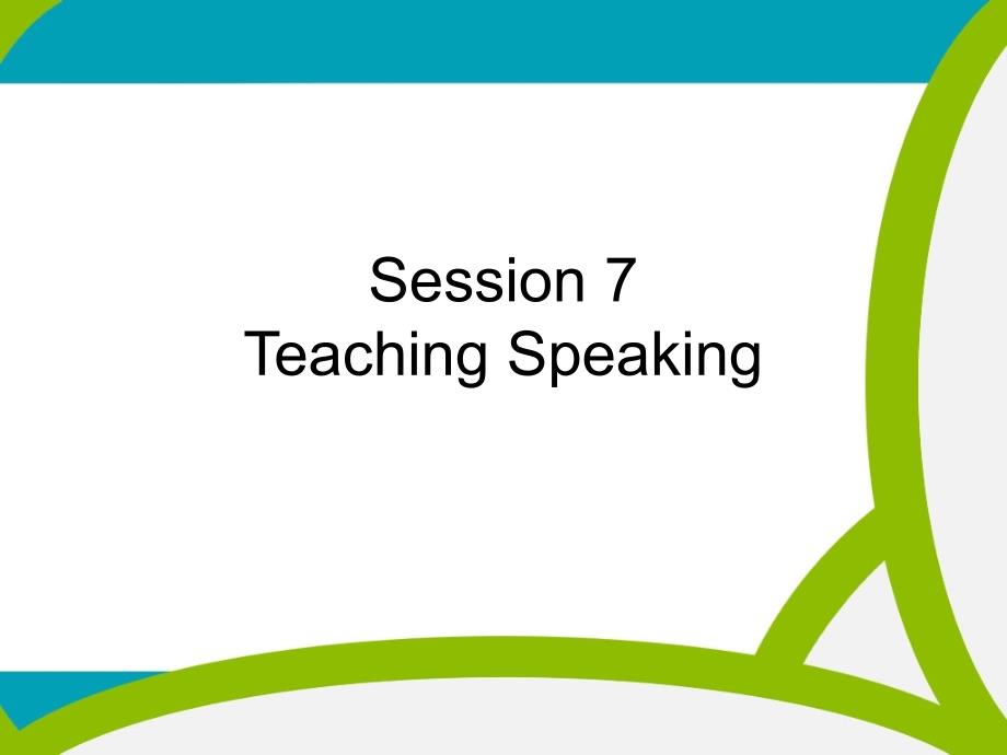 session 7_ teaching speaking_第1页