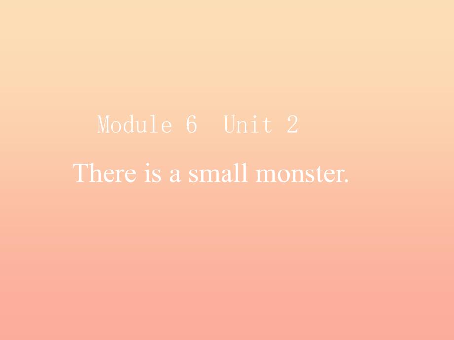 三年级英语下册module6unit2thereisasmallmonster课件3外研版一起_第1页